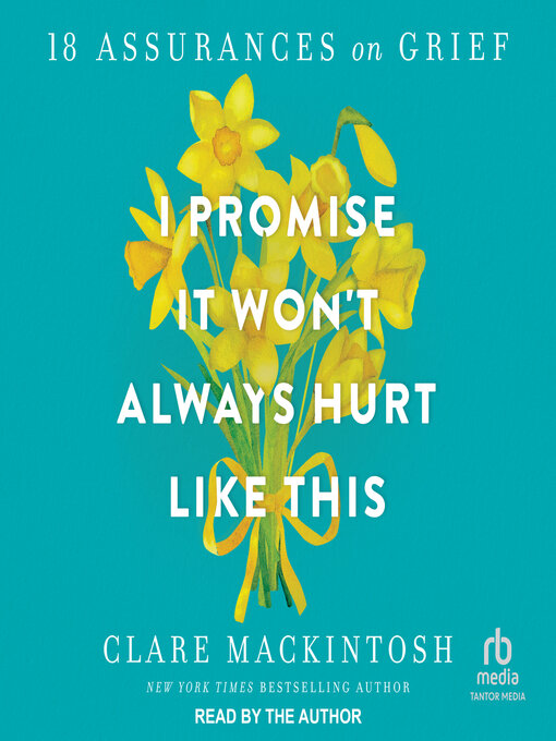 Title details for I Promise It Won't Always Hurt Like This by Clare Mackintosh - Available